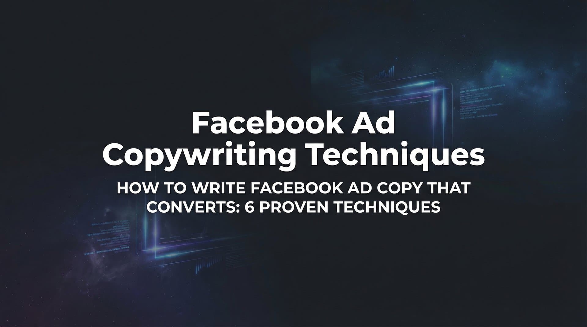 How to Write Facebook Ad Copy That Converts: 6 Proven Techniques