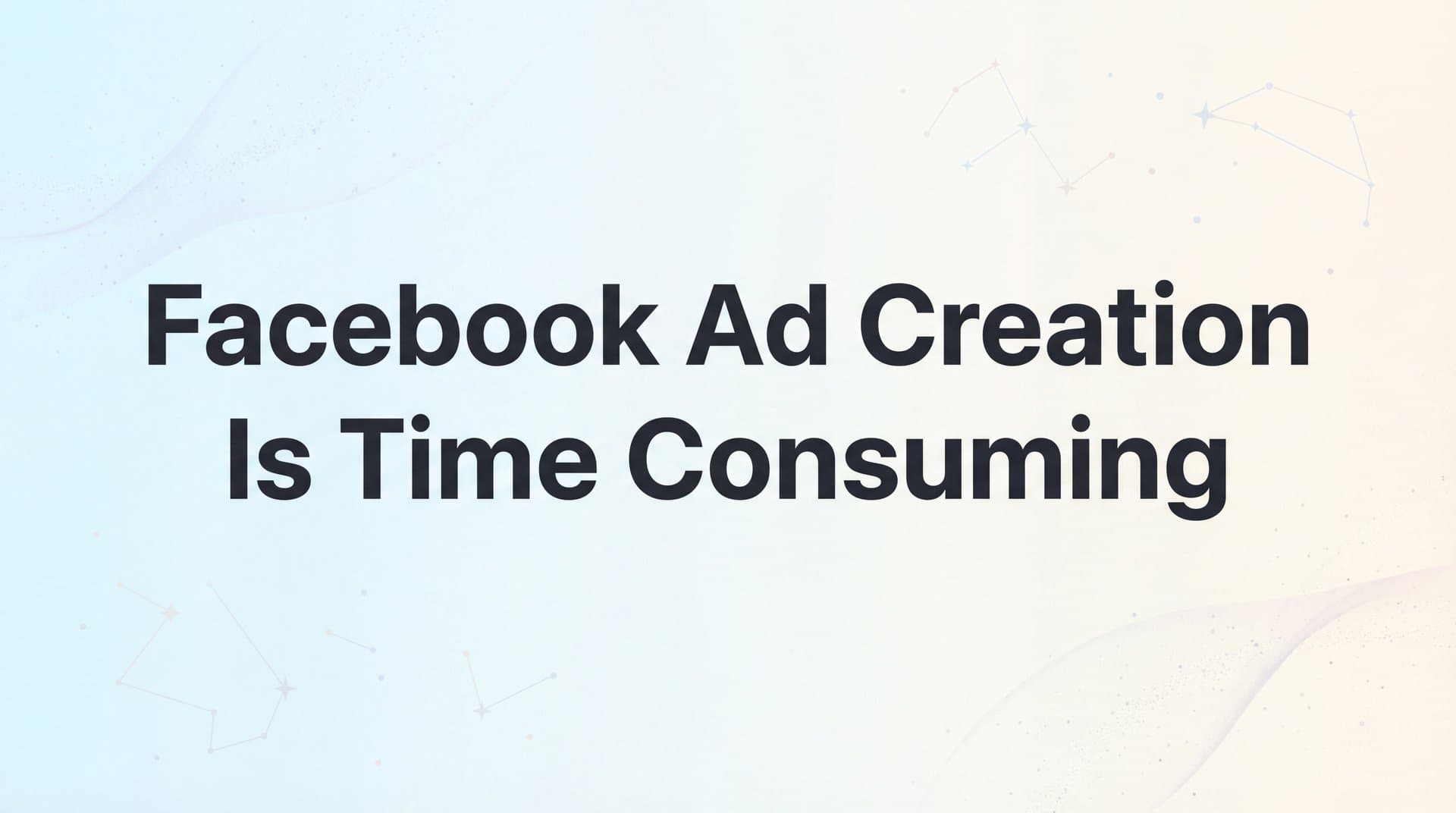 Featured image for: Why Facebook Ad Creation Is Time Consuming (And How to Reclaim Your Hours)