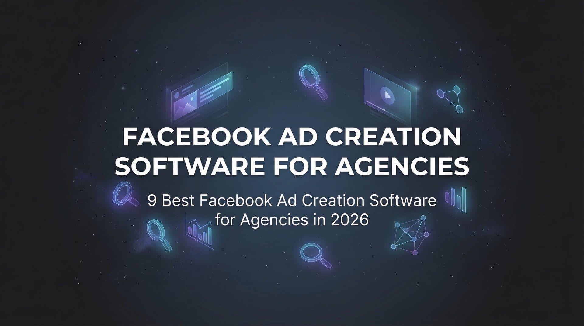 Featured image for: 9 Best Facebook Ad Creation Software for Agencies in 2026