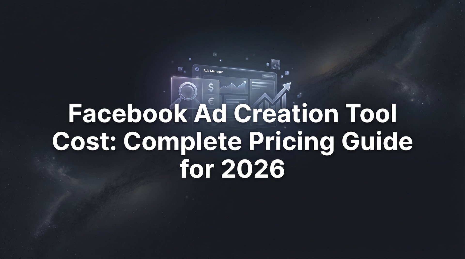 Facebook Ad Creation Tool Cost: Complete Pricing Guide for 2026