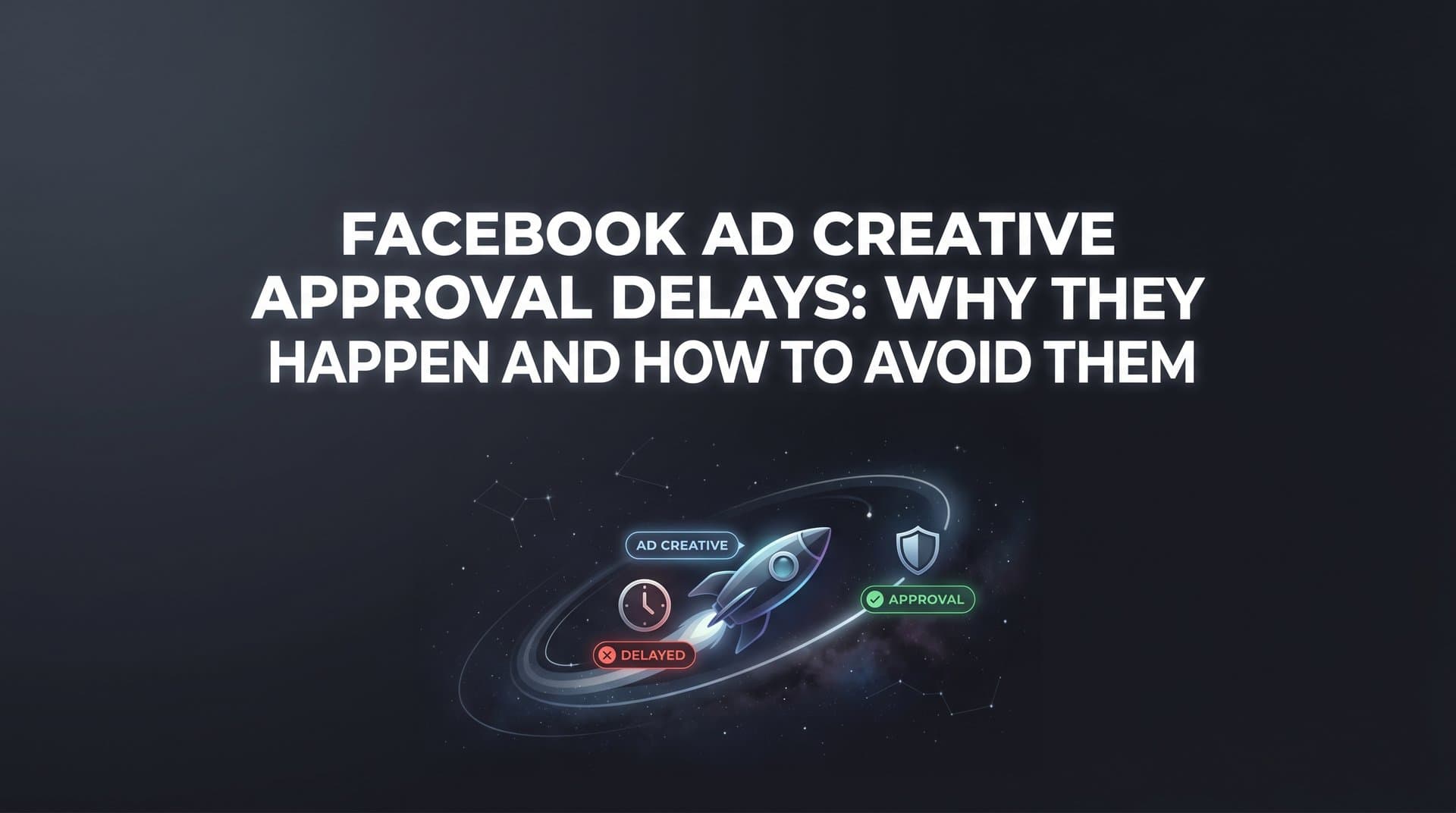 Featured image for: Facebook Ad Creative Approval Delays: Why They Happen and How to Avoid Them