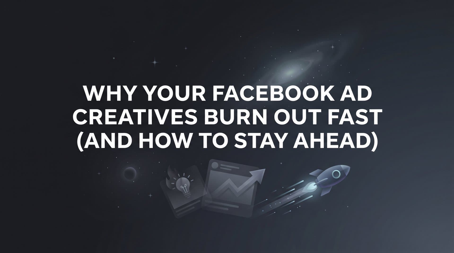 Featured image for: Why Your Facebook Ad Creatives Burn Out Fast (And How to Stay Ahead)