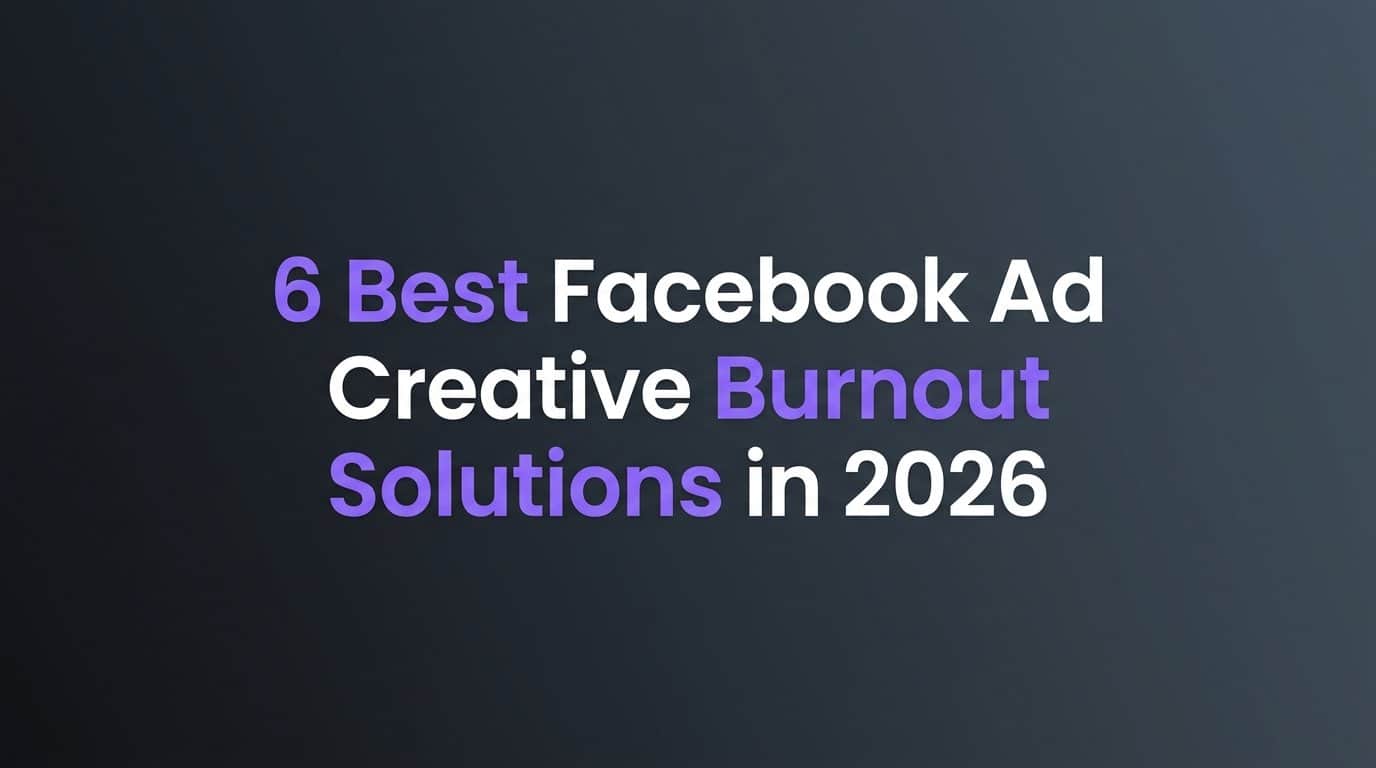 Featured image for 6 Best Facebook Ad Creative Burnout Solutions in 2026