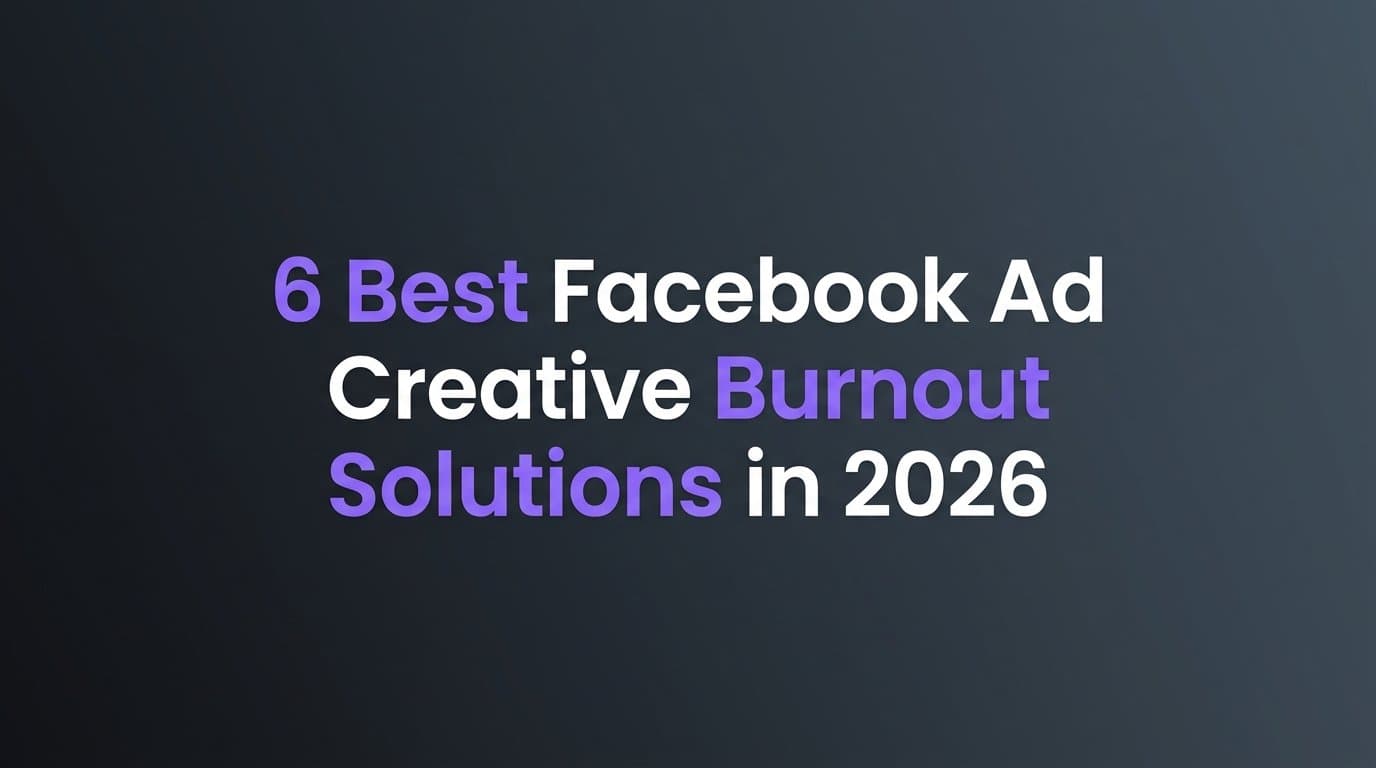 Featured image for: 6 Best Facebook Ad Creative Burnout Solutions in 2026
