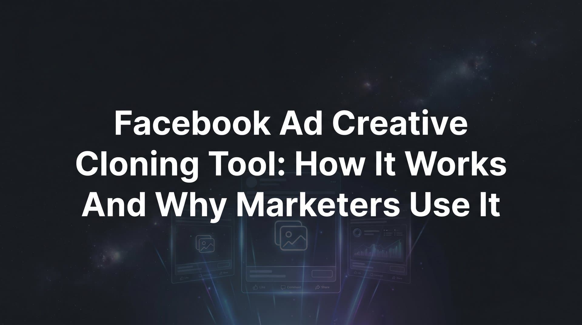 Featured image for: Facebook Ad Creative Cloning Tool: How It Works and Why Marketers Use It