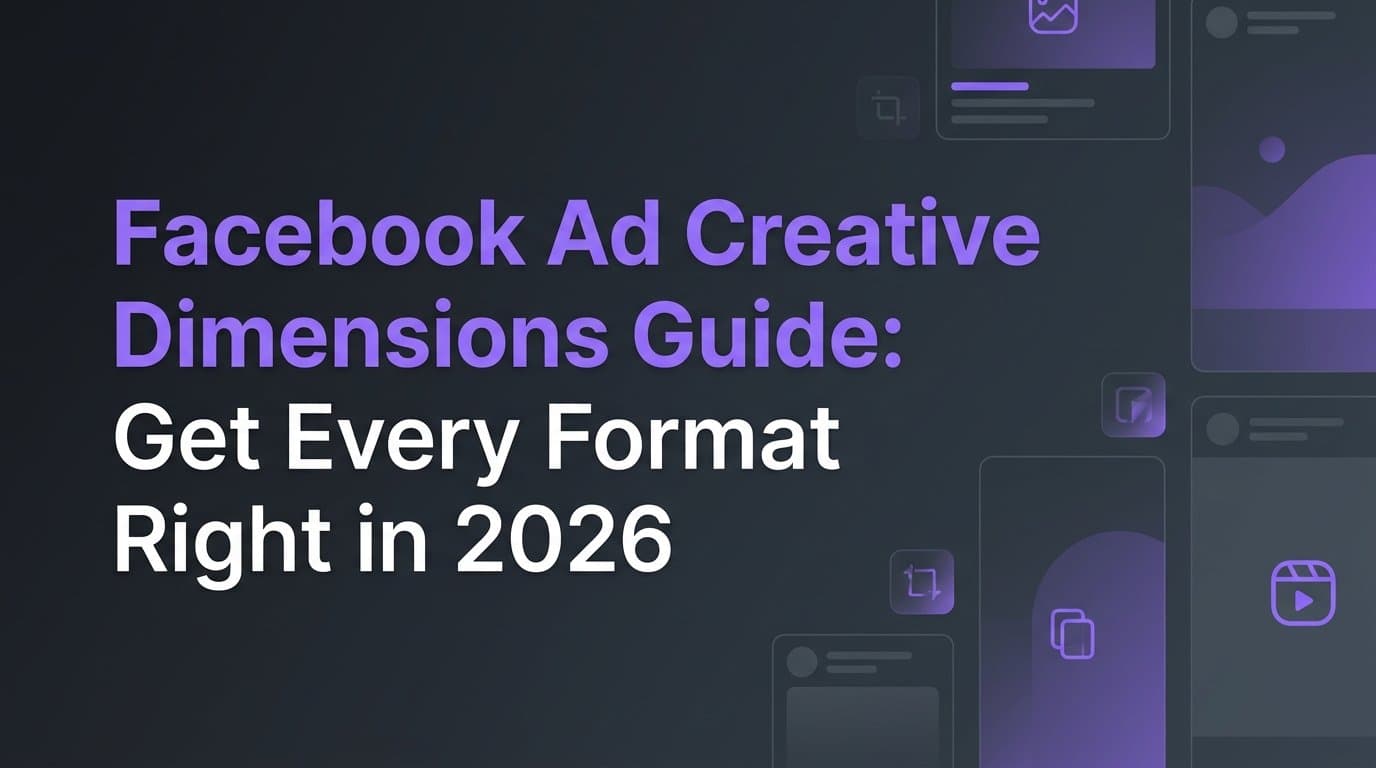 Featured image for: Facebook Ad Creative Dimensions Guide: Get Every Format Right in 2026