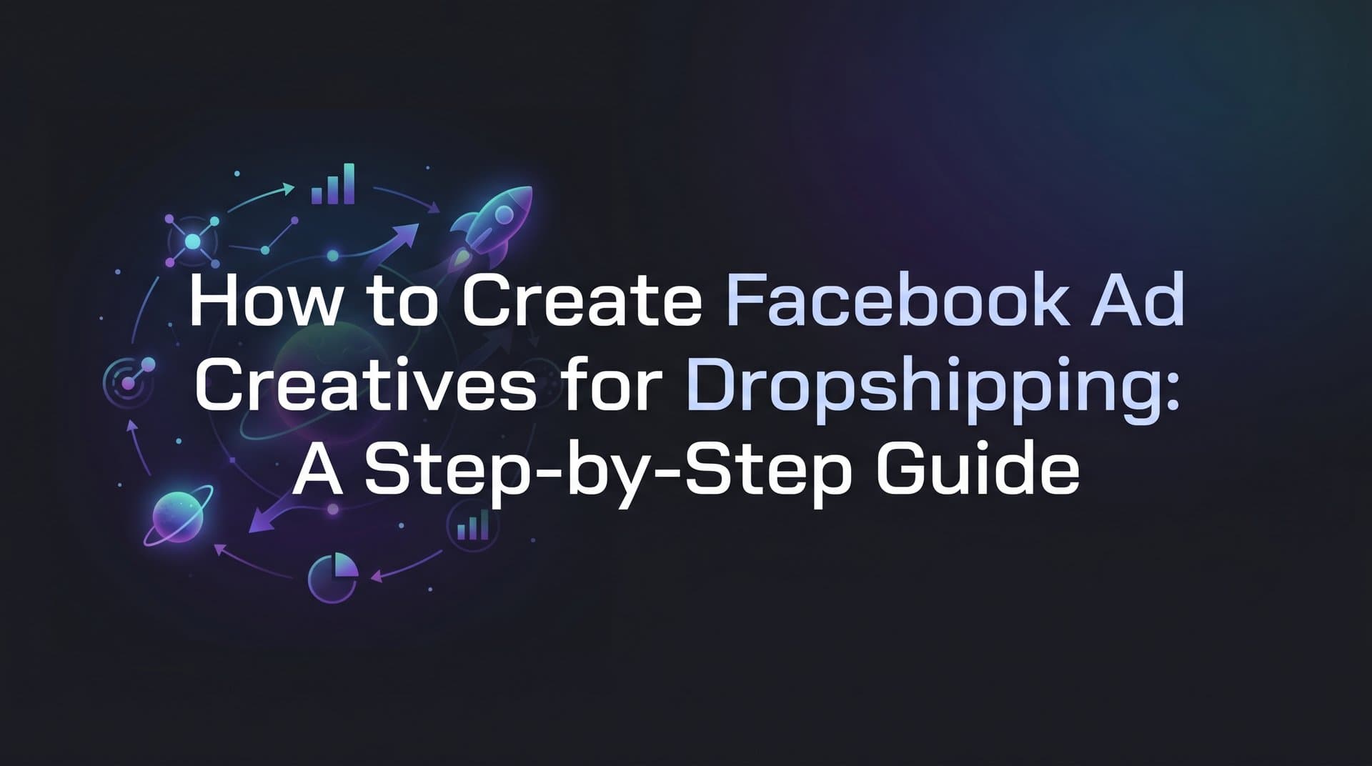 Featured image for: How to Create Facebook Ad Creatives for Dropshipping: A Step-by-Step Guide