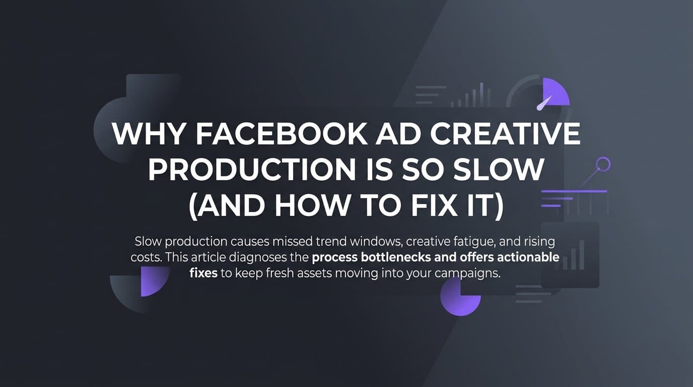 Featured image for: Why Facebook Ad Creative Production Is So Slow (And How to Fix It)
