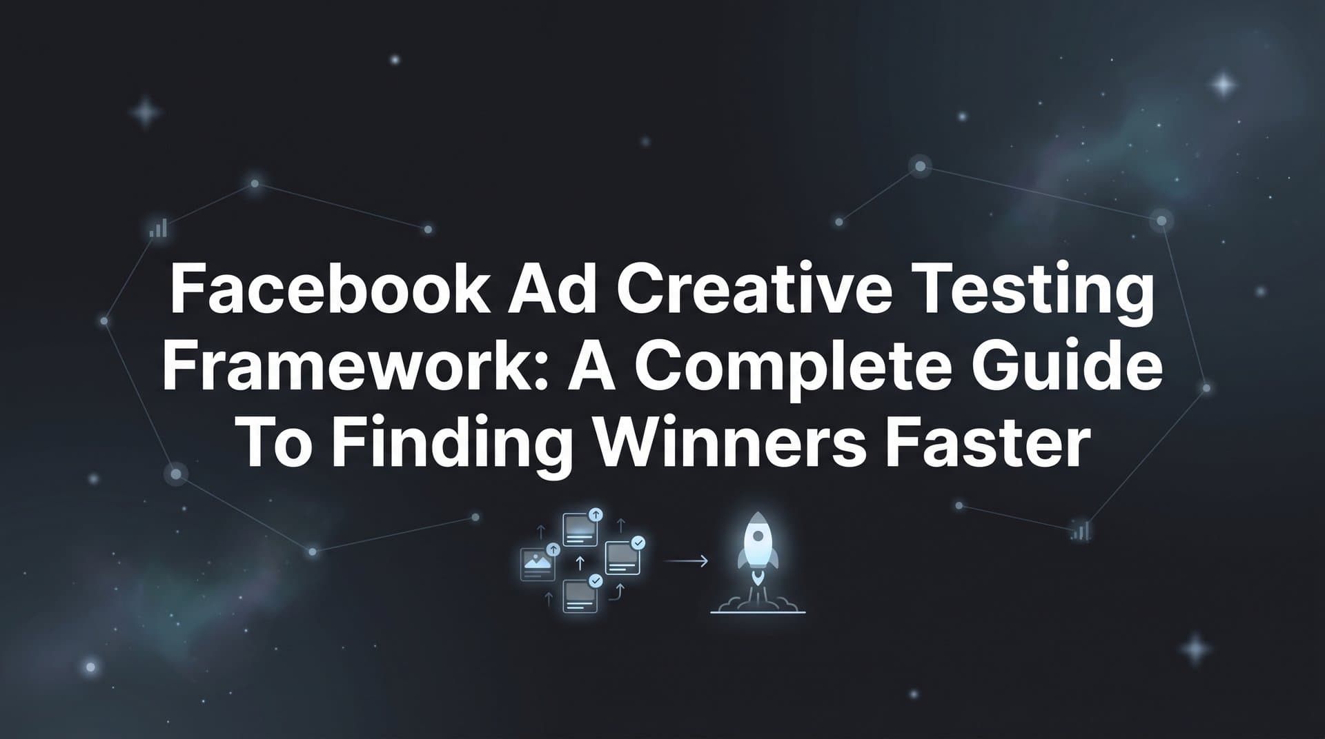 Featured image for: Facebook Ad Creative Testing Framework: A Complete Guide to Finding Winners Faster