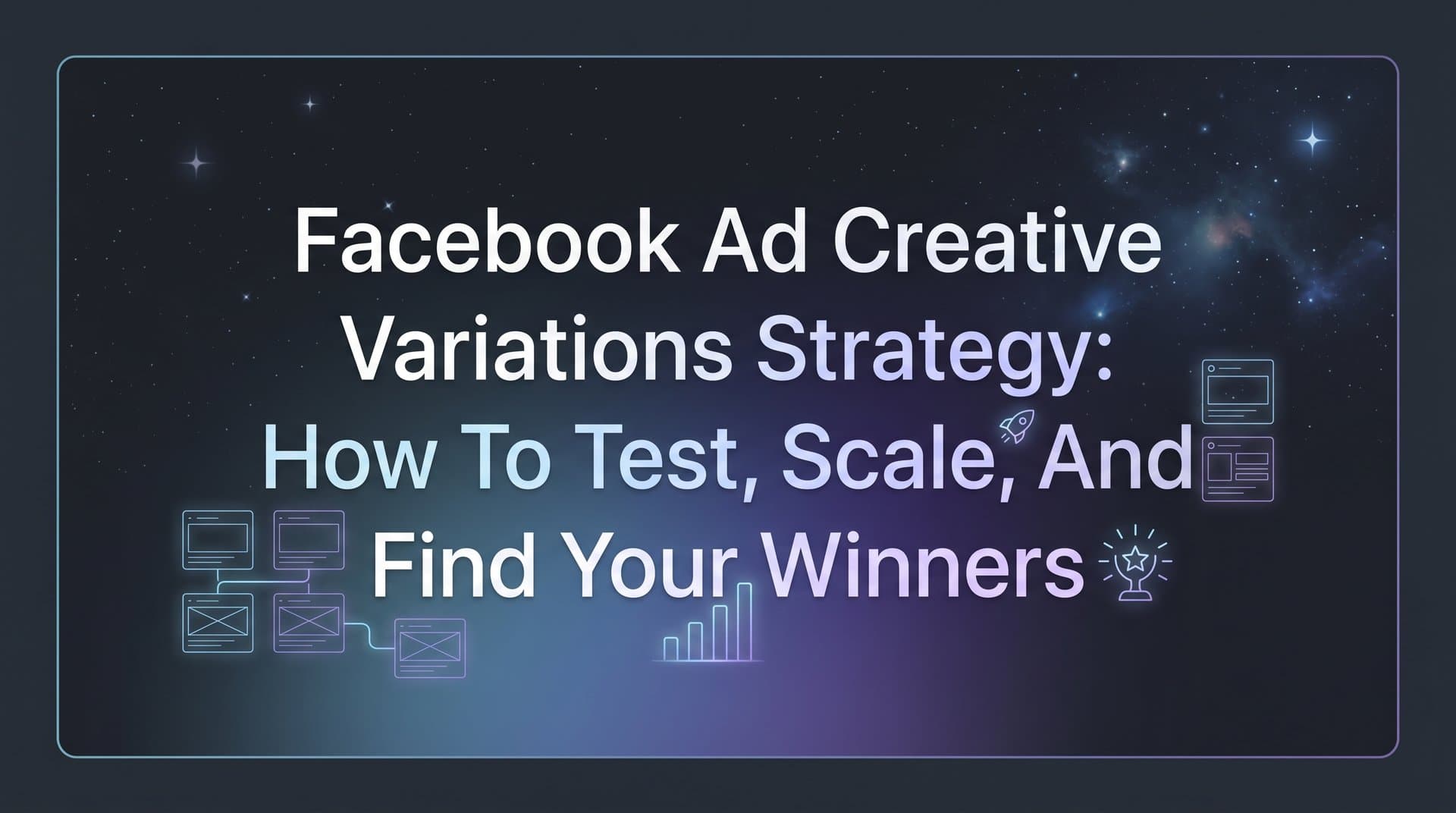 Featured image for: Facebook Ad Creative Variations Strategy: How to Test, Scale, and Find Your Winners