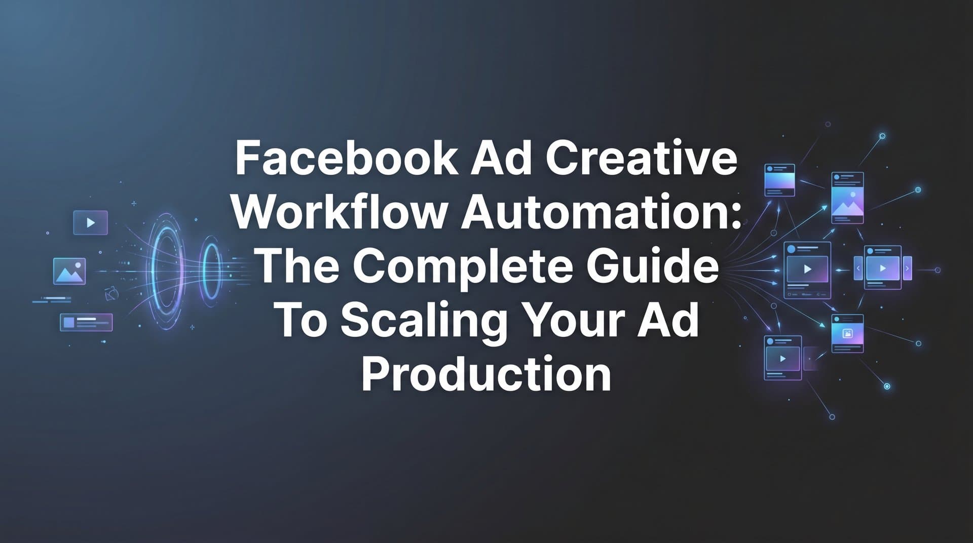 Featured image for: Facebook Ad Creative Workflow Automation: The Complete Guide to Scaling Your Ad Production