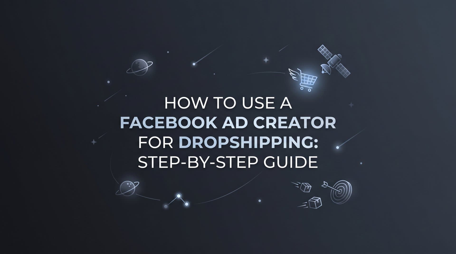 Featured image for: How to Use a Facebook Ad Creator for Dropshipping: Step-by-Step Guide