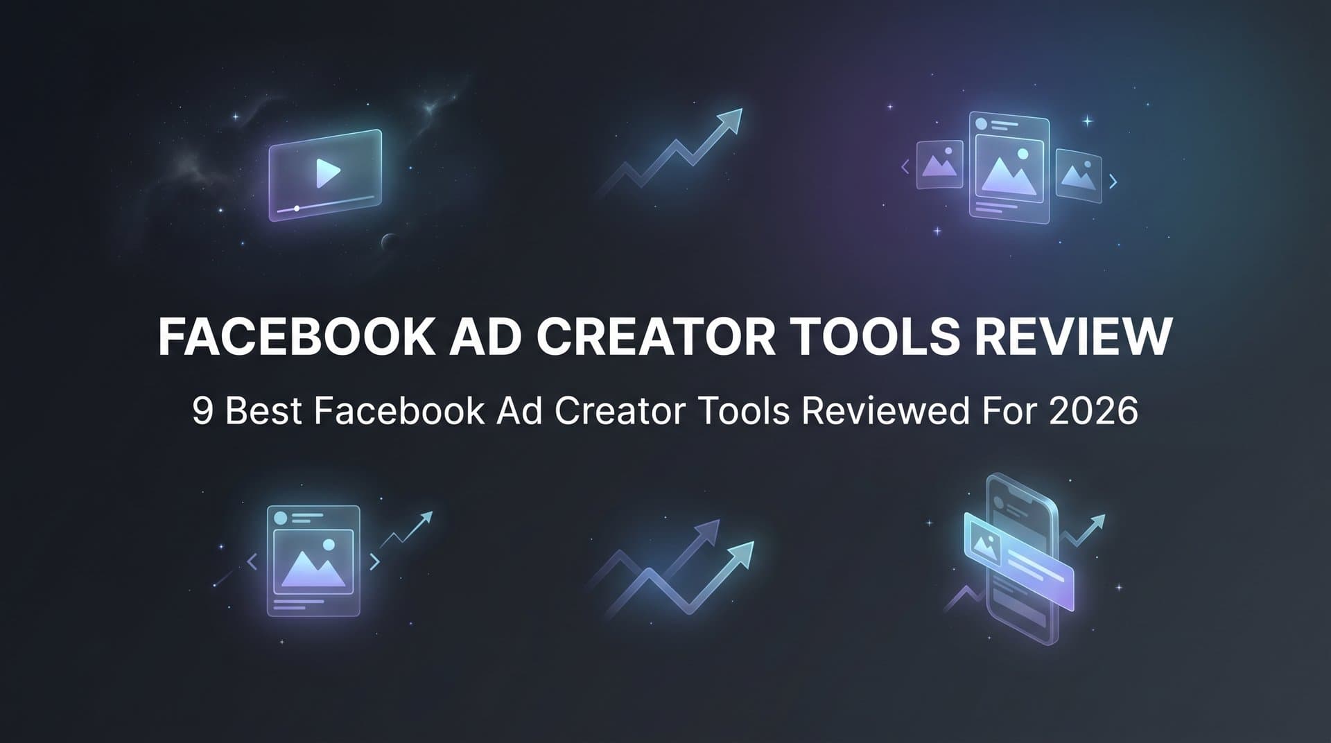 Featured image for: 9 Best Facebook Ad Creator Tools Reviewed for 2026