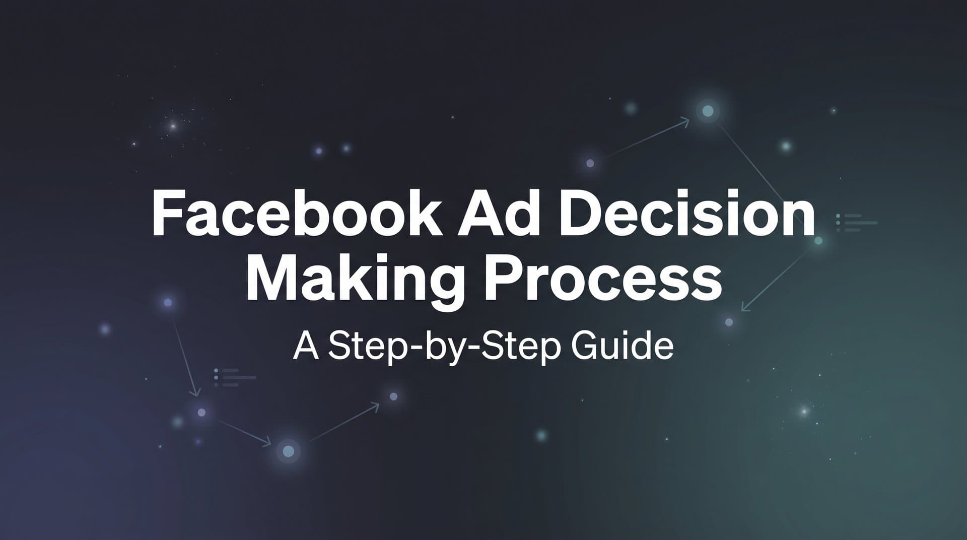 Featured image for: How to Master the Facebook Ad Decision Making Process: A Step-by-Step Guide