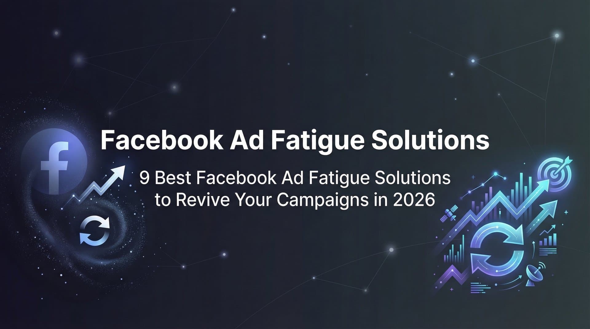 9 Best Facebook Ad Fatigue Solutions to Revive Your Campaigns in 2026