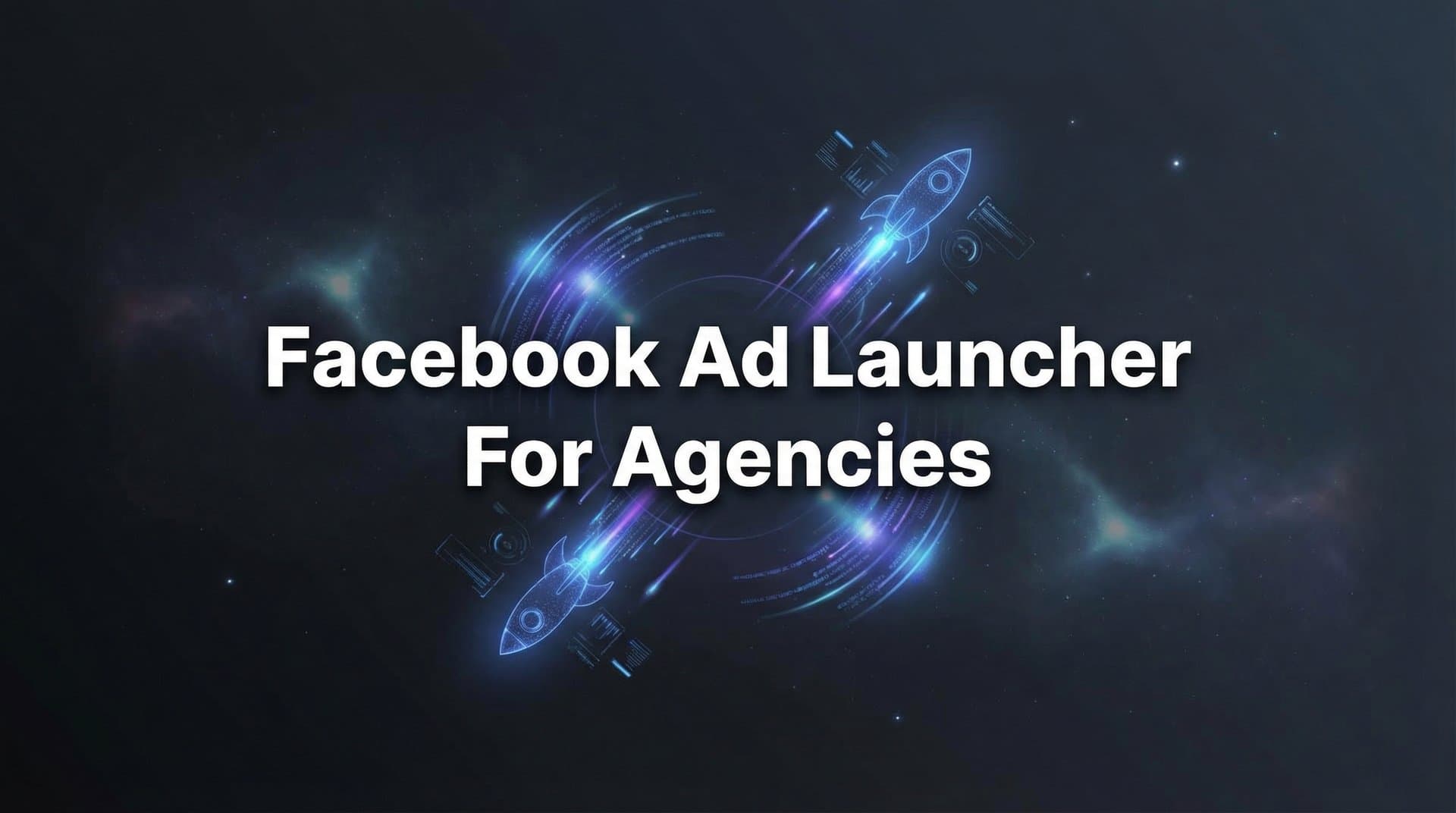 7 Proven Strategies for Choosing the Right Facebook Ad Launcher for Agencies