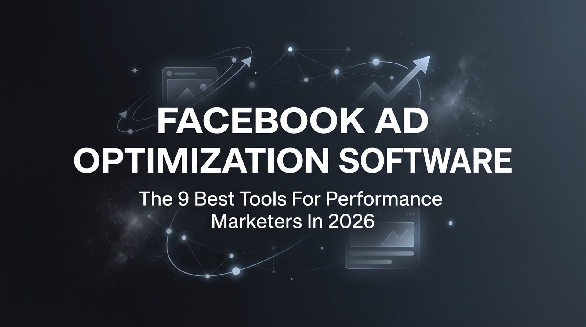 9 Best Facebook Ad Optimization Software Tools in 2026