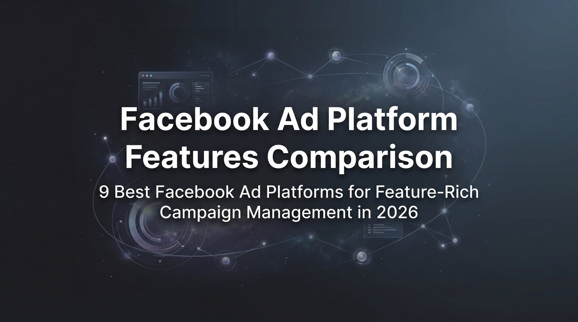 Featured image for: 9 Best Facebook Ad Platforms for Feature-Rich Campaign Management in 2026