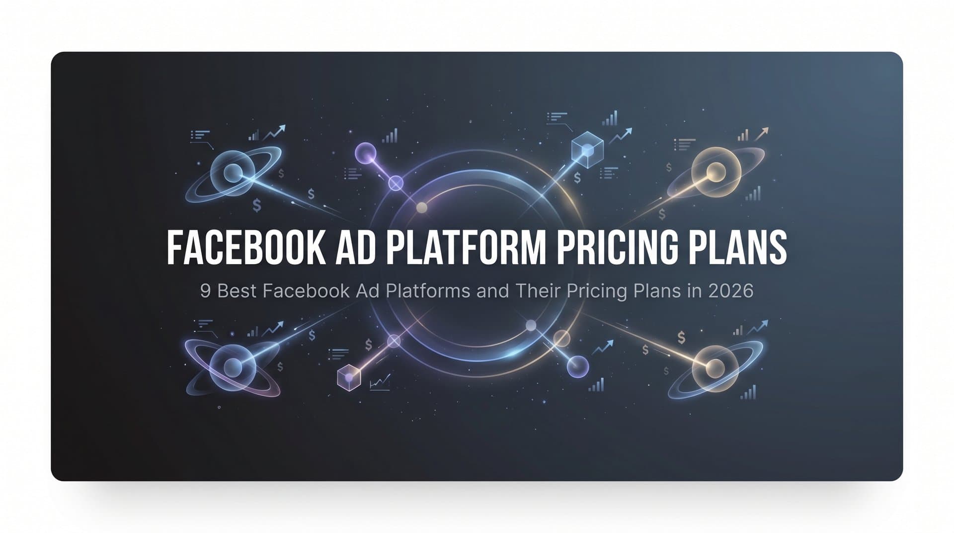 Featured image for: 9 Best Facebook Ad Platforms and Their Pricing Plans in 2026