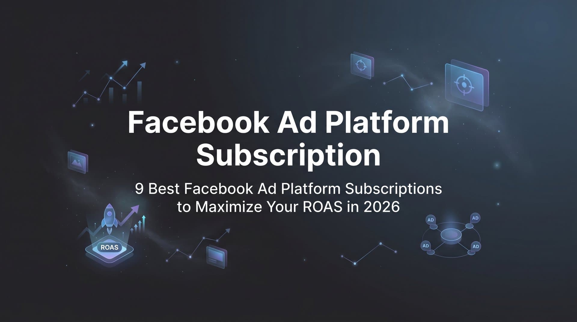 Featured image for: 9 Best Facebook Ad Platform Subscriptions to Maximize Your ROAS in 2026