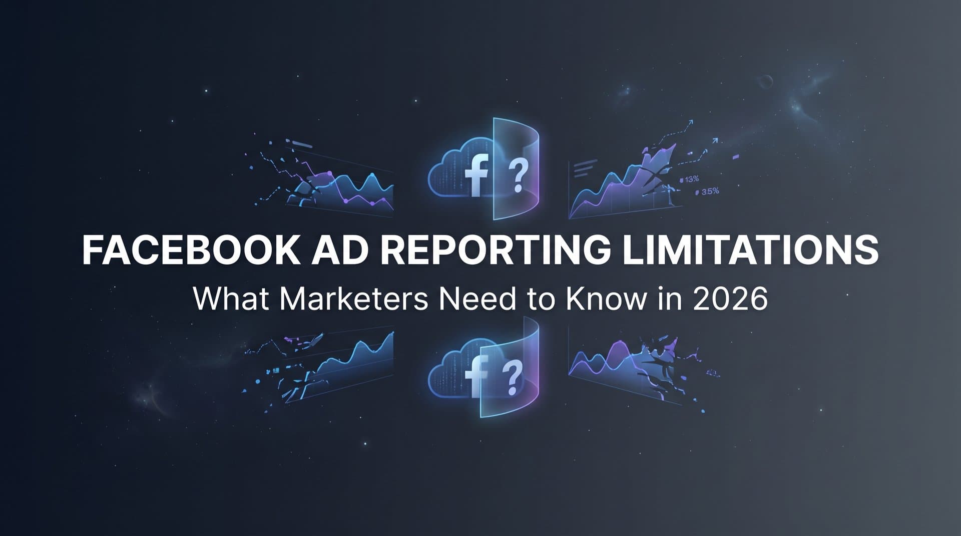 Featured image for: Facebook Ad Reporting Limitations: What Marketers Need to Know in 2026