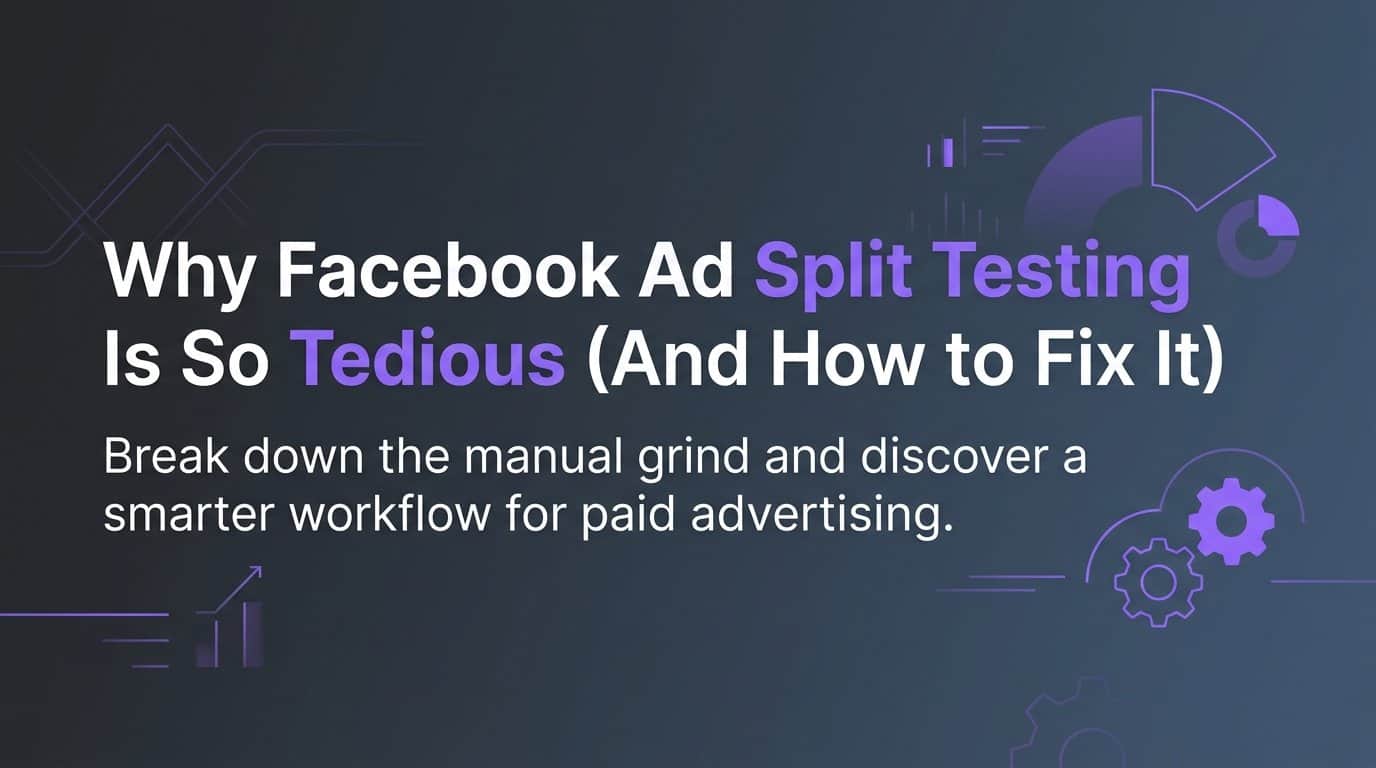 Featured image for Why Facebook Ad Split Testing Is So Tedious (And How to Fix It)