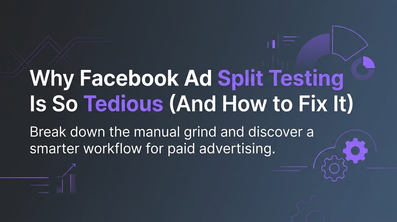 Featured image for: Why Facebook Ad Split Testing Is So Tedious (And How to Fix It)