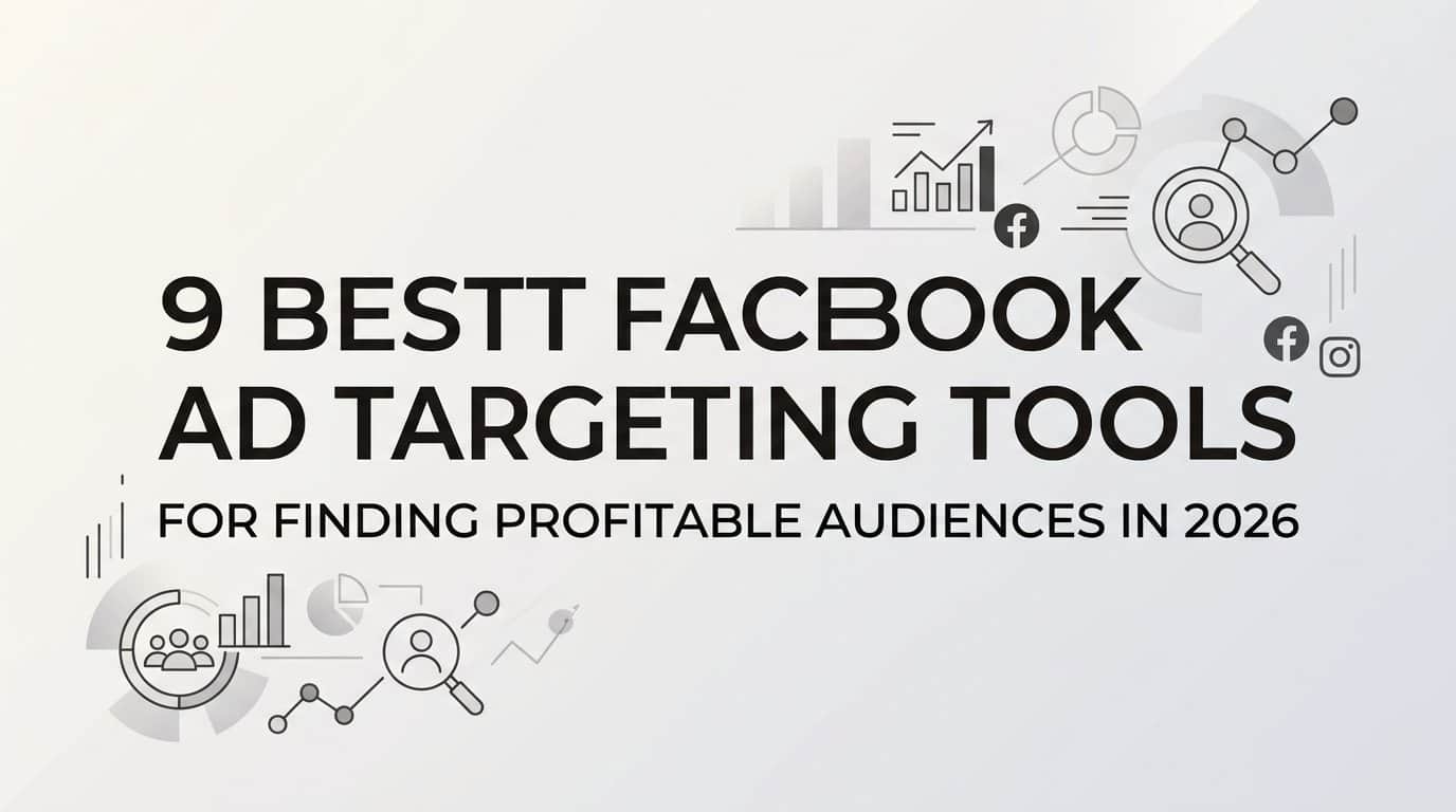 Featured image for 9 Best Facebook Ad Targeting Tools for Finding Profitable Audiences in 2026