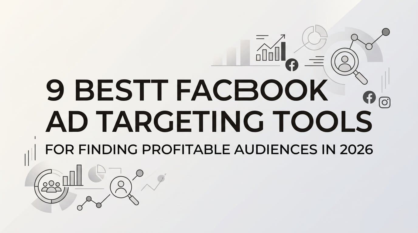 Featured image for: 9 Best Facebook Ad Targeting Tools for Finding Profitable Audiences in 2026