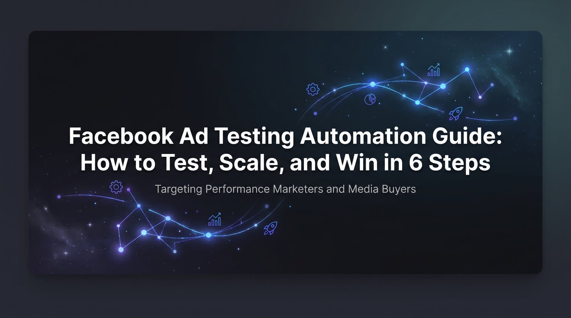 Featured image for: Facebook Ad Testing Automation Guide: How to Test, Scale, and Win in 6 Steps