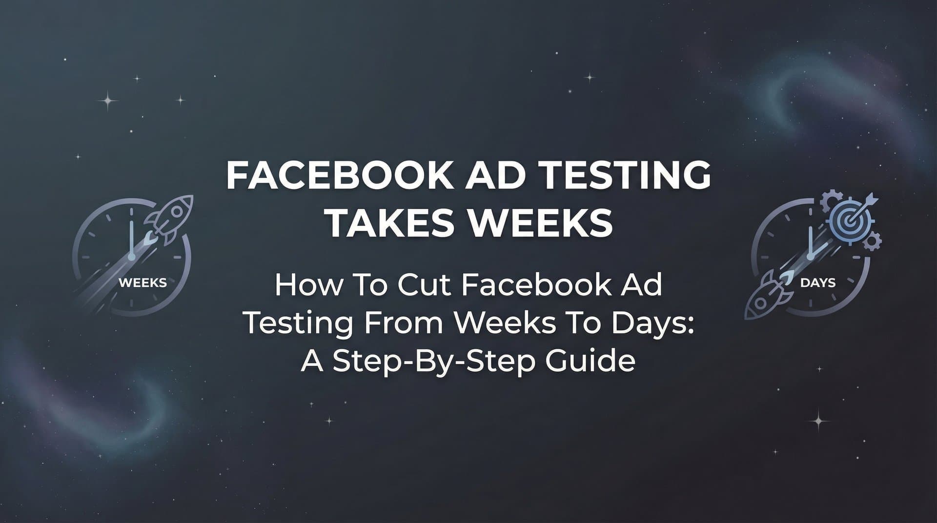 Featured image for: How to Cut Facebook Ad Testing From Weeks to Days: A Step-by-Step Guide
