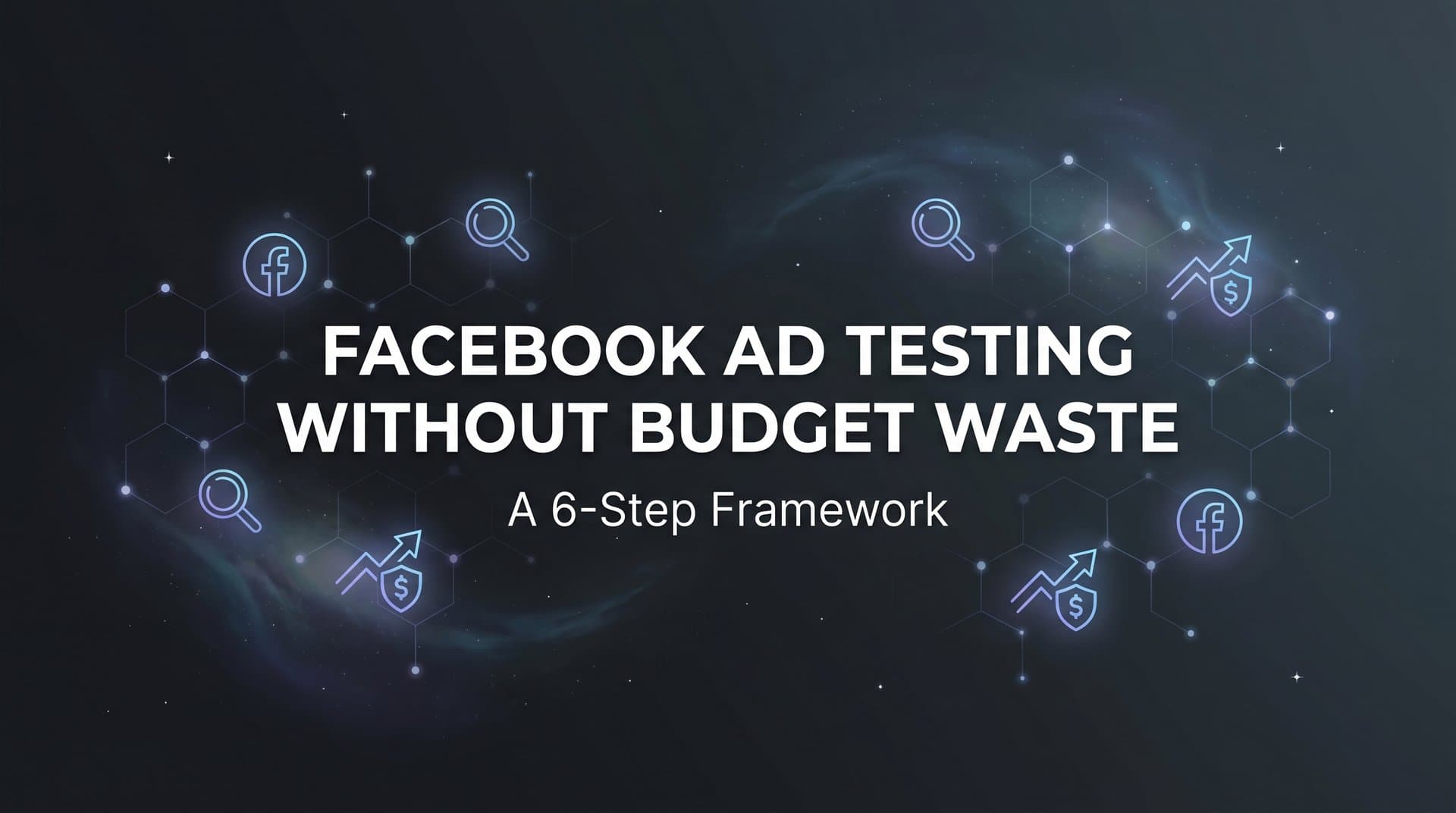 Featured image for: How to Test Facebook Ads Without Wasting Budget: A 6-Step Framework