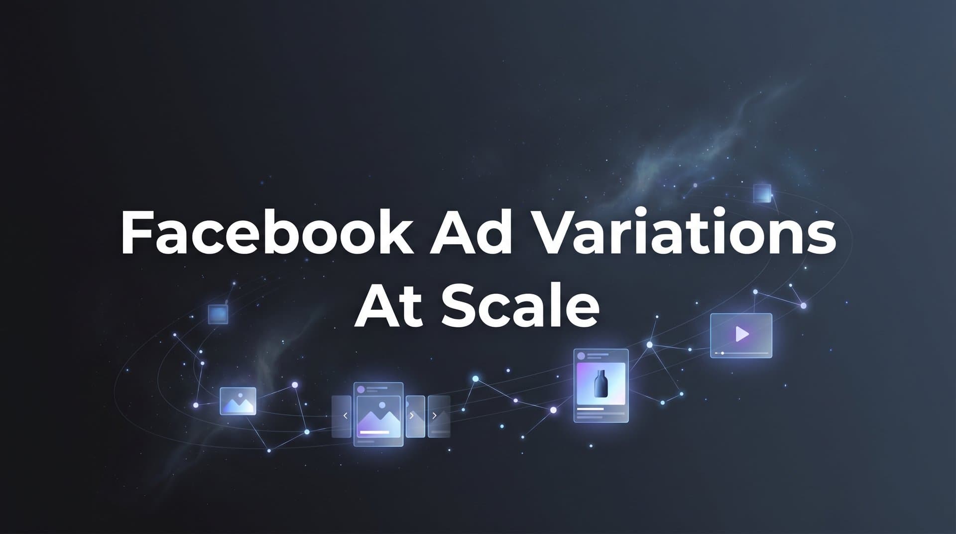 Featured image for: 7 Proven Strategies to Create Facebook Ad Variations at Scale