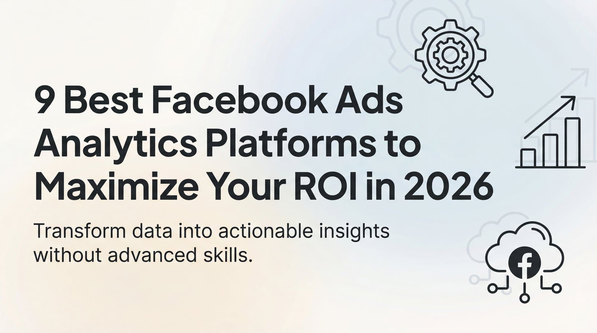 Featured image for: 9 Best Facebook Ads Analytics Platforms to Maximize Your ROI in 2026