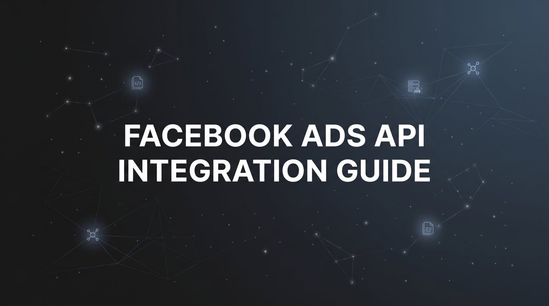 How to Set Up Facebook Ads API Integration: A Complete Step-by-Step Guide