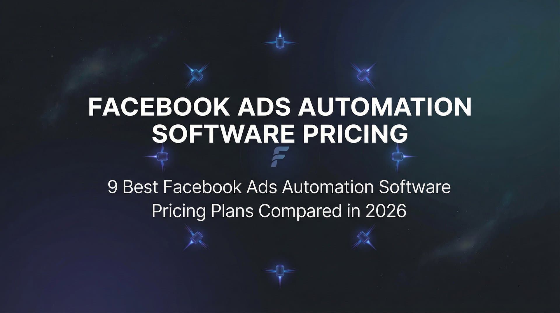 Featured image for: 9 Best Facebook Ads Automation Software Pricing Plans Compared in 2026