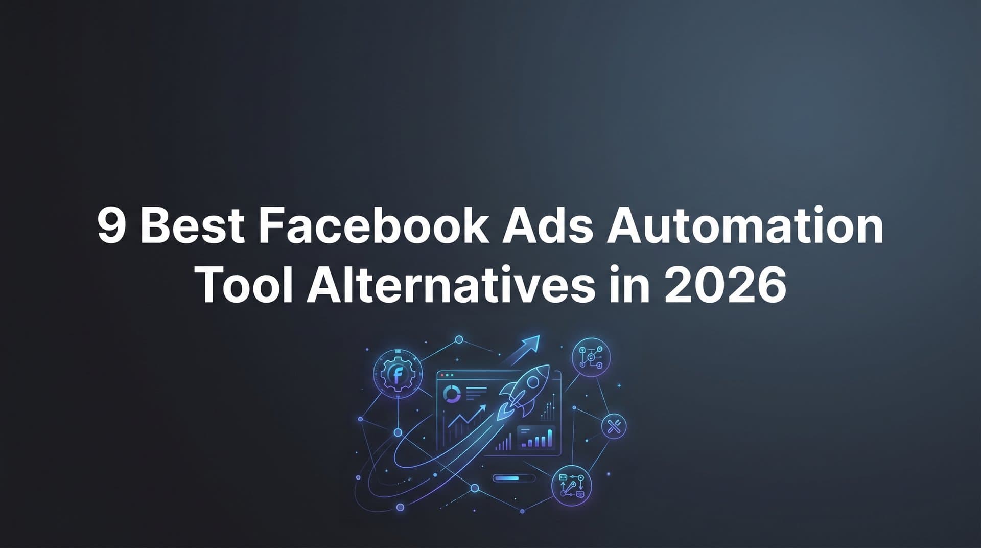 Featured image for: 9 Best Facebook Ads Automation Tool Alternatives in 2026