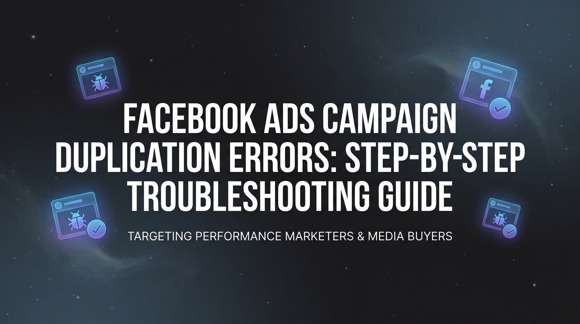 How to Fix Facebook Ads Campaign Duplication Errors: Step-by-Step Troubleshooting Guide