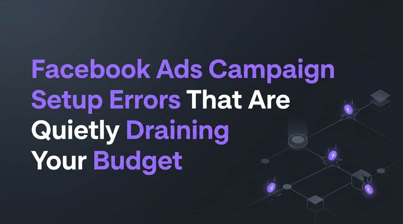 Featured image for Facebook Ads Campaign Setup Errors That Are Quietly Draining Your Budget