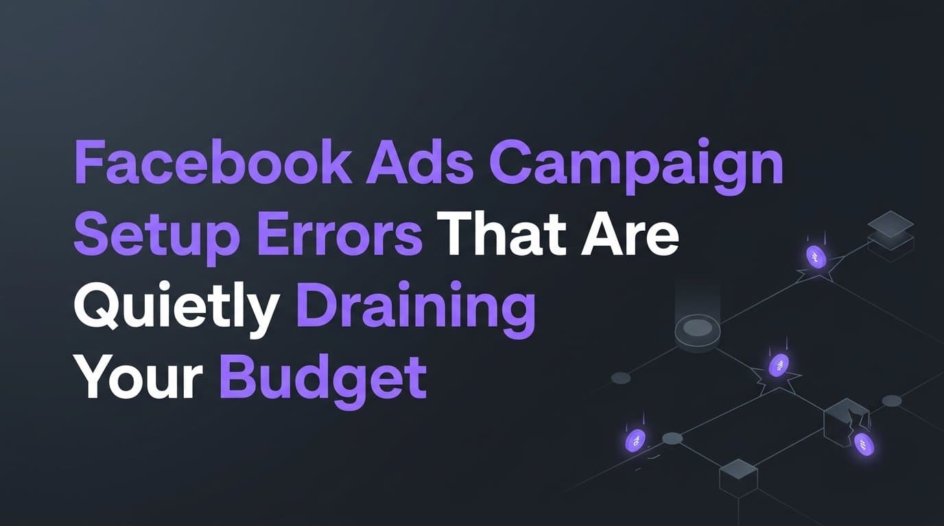 Featured image for: Facebook Ads Campaign Setup Errors That Are Quietly Draining Your Budget