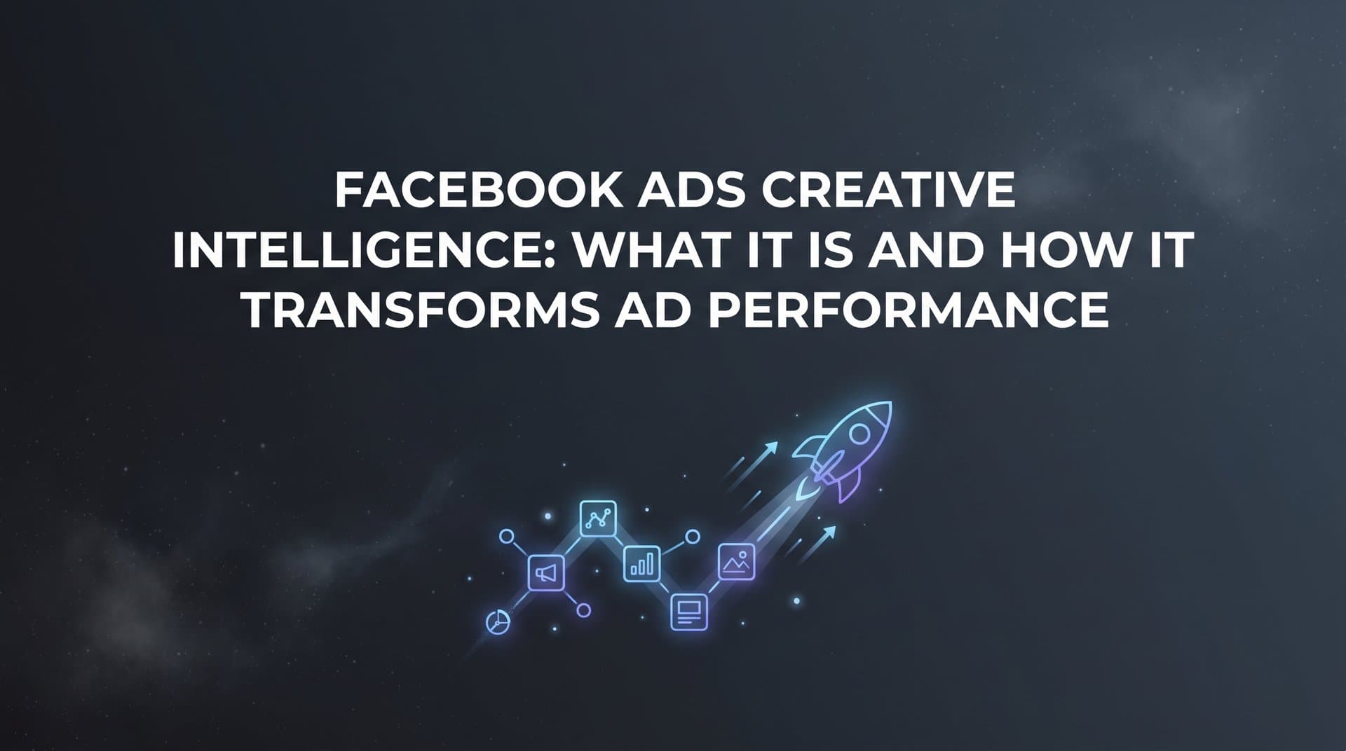 Featured image for: Facebook Ads Creative Intelligence: What It Is and How It Transforms Ad Performance