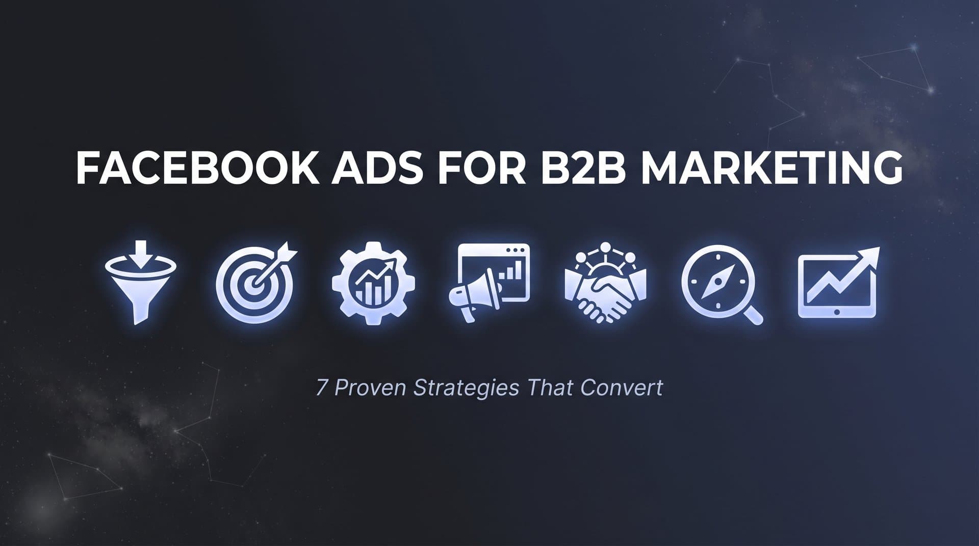 7 Proven Facebook Ads Strategies for B2B Marketing That Actually Convert