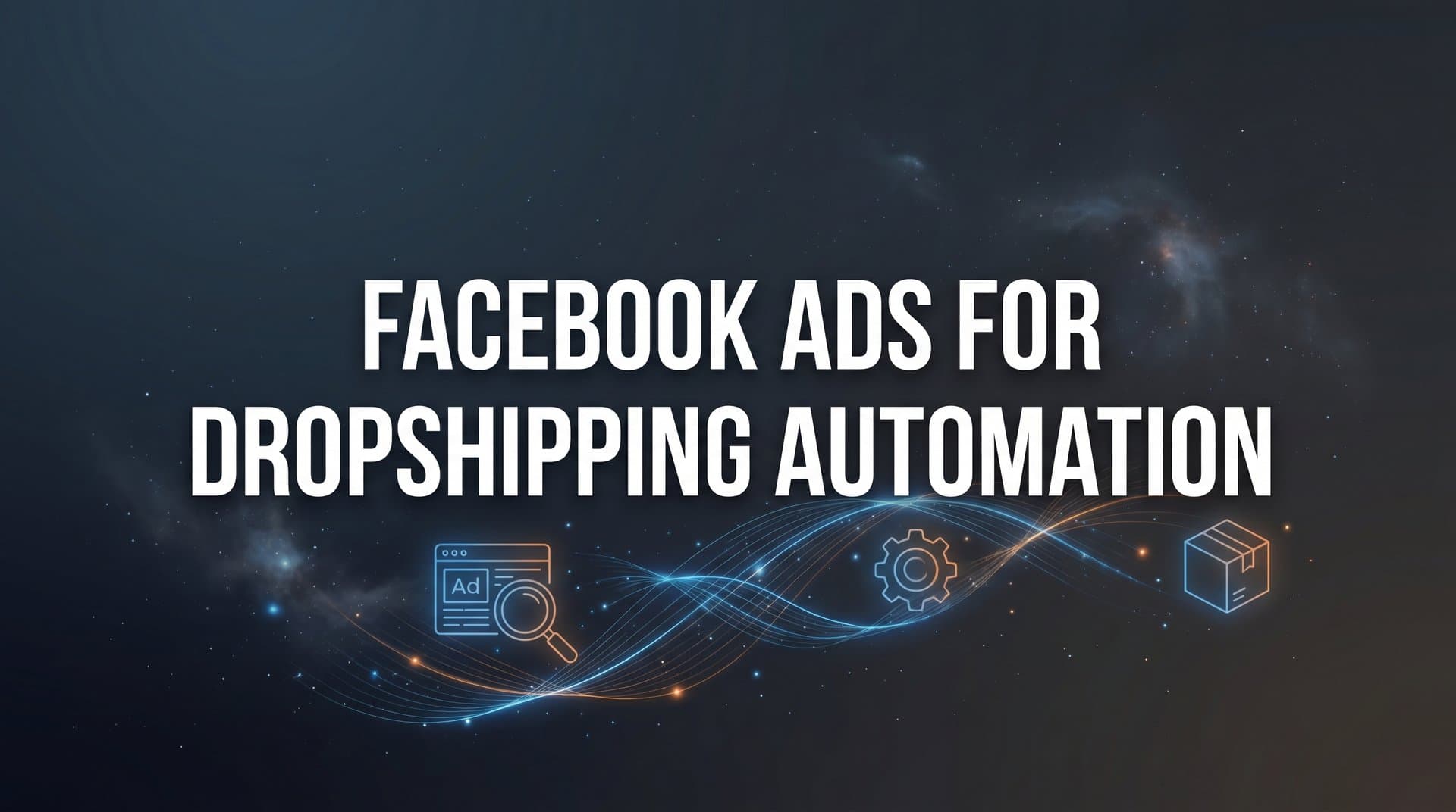 Featured image for: How to Automate Facebook Ads for Dropshipping: A Step-by-Step Guide