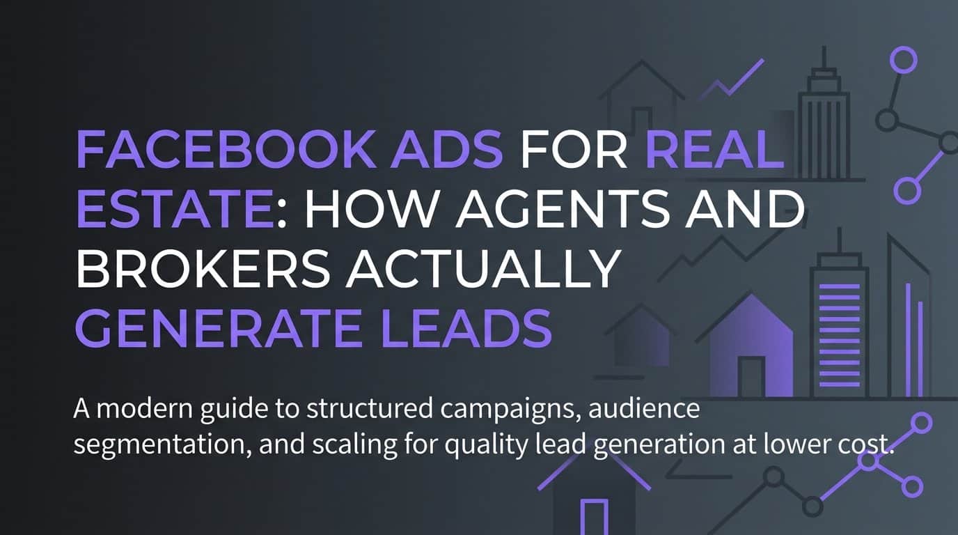 Featured image for Facebook Ads for Real Estate: How Agents and Brokers Actually Generate Leads