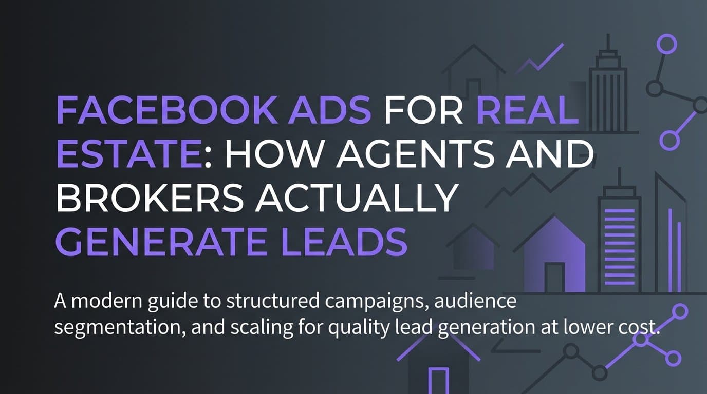 Featured image for: Facebook Ads for Real Estate: How Agents and Brokers Actually Generate Leads