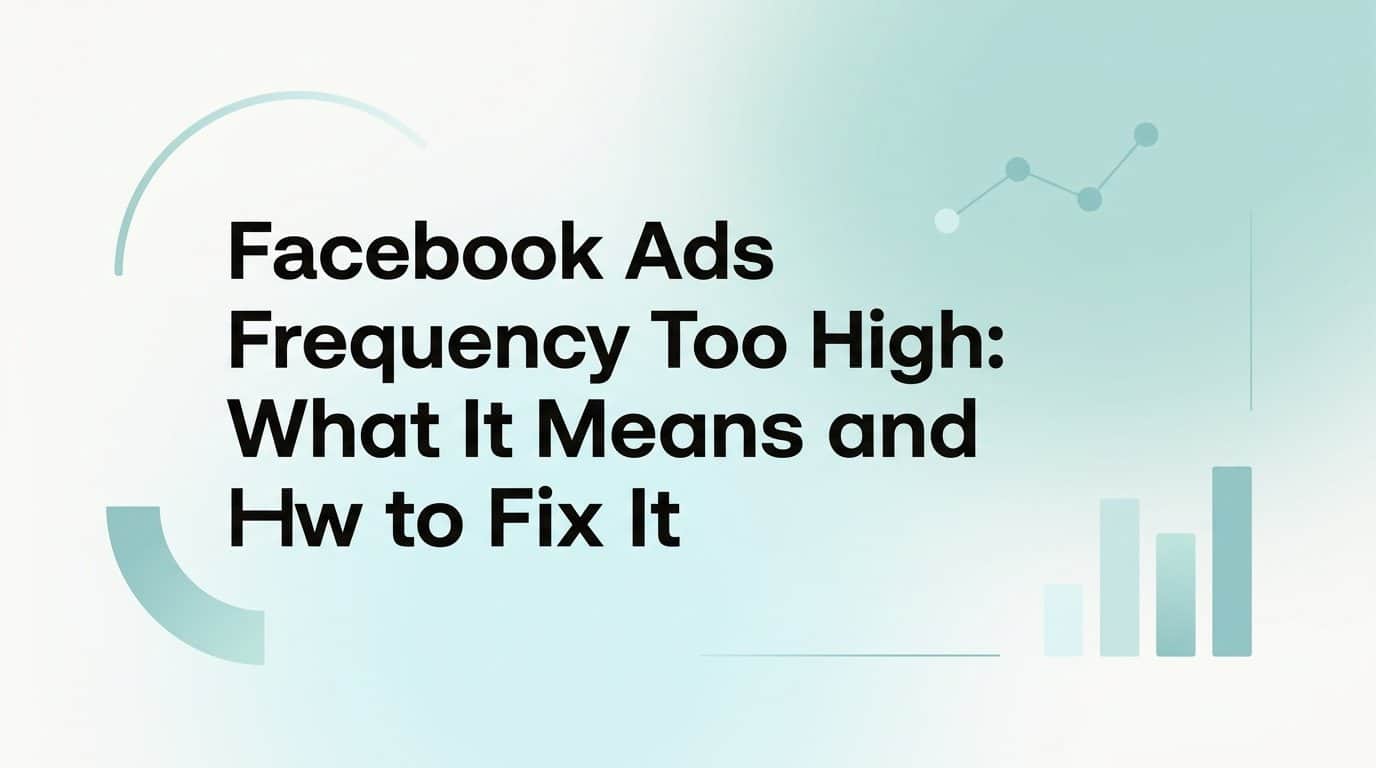 Featured image for Facebook Ads Frequency Too High: What It Means and How to Fix It