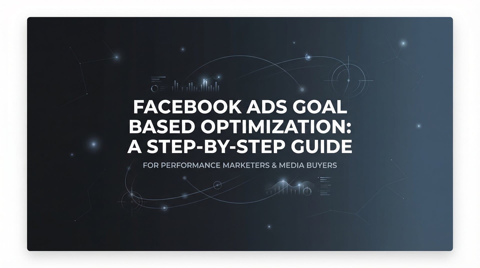 How to Set Up Facebook Ads Goal-Based Optimization: A Step-by-Step Guide