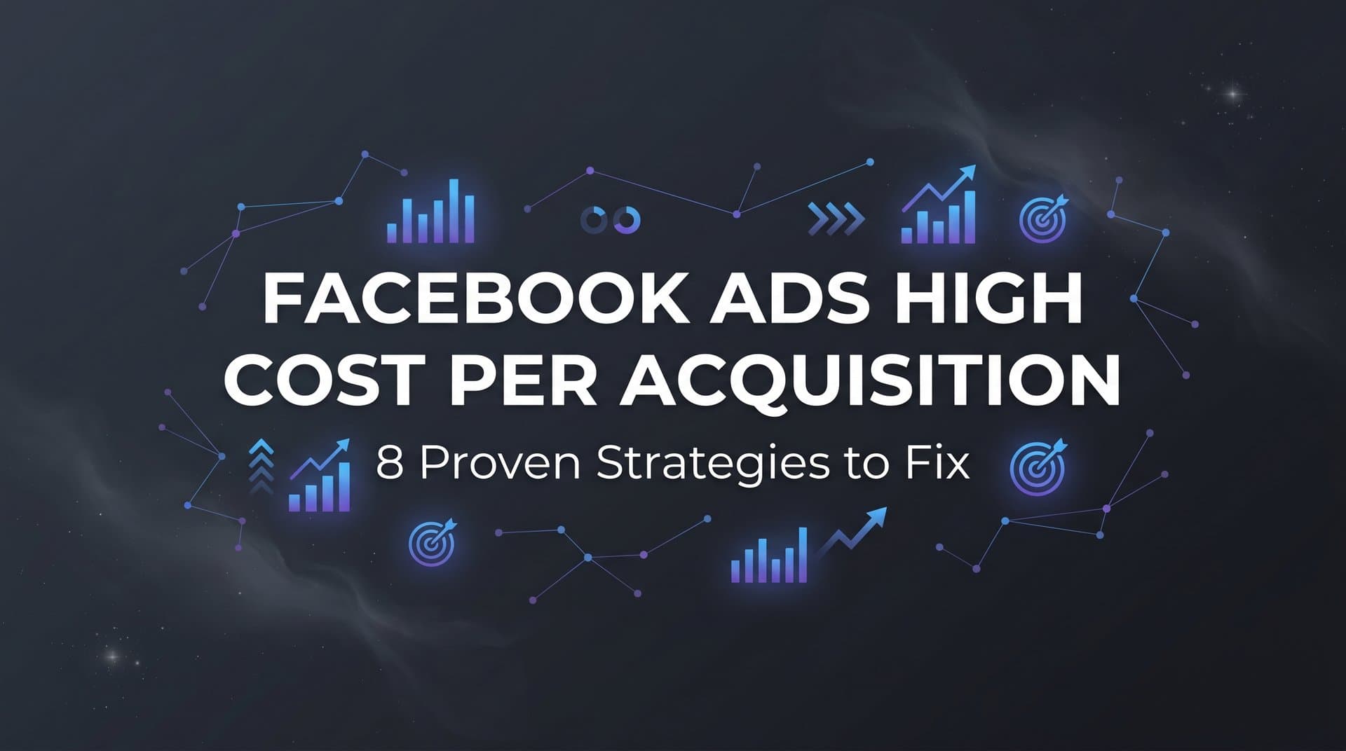 Featured image for: 8 Proven Strategies to Fix Facebook Ads High Cost Per Acquisition