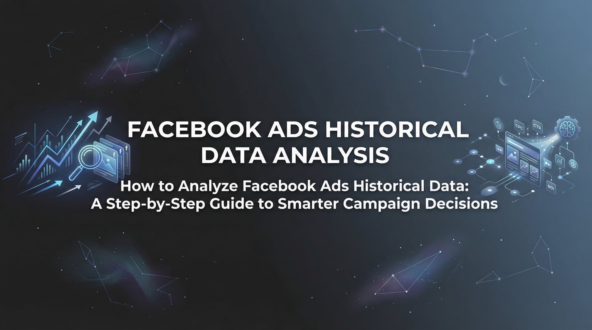 Featured image for: How to Analyze Facebook Ads Historical Data: A Step-by-Step Guide to Smarter Campaign Decisions