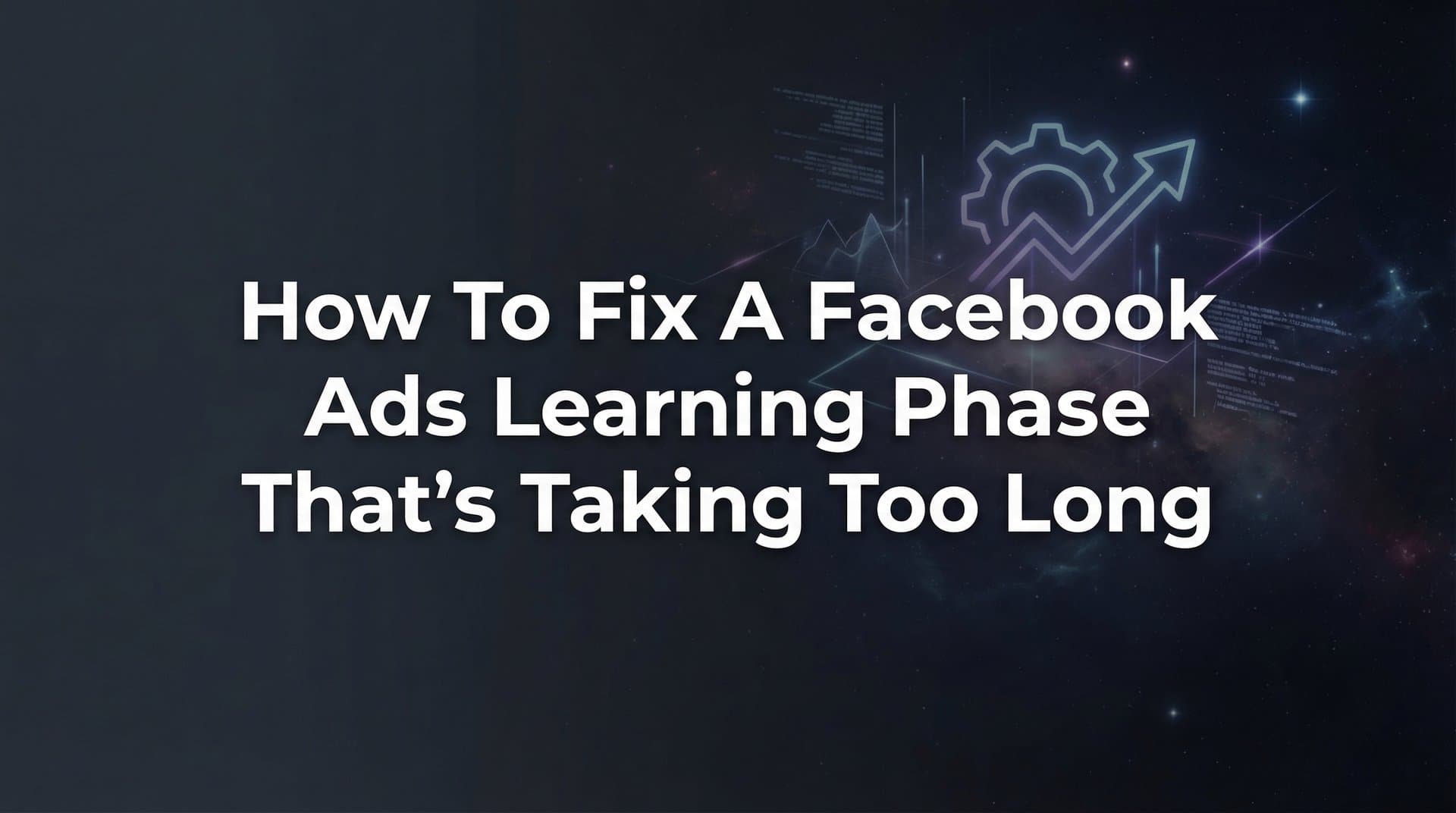 How to Fix a Facebook Ads Learning Phase That's Taking Too Long